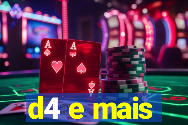 d4 e mais